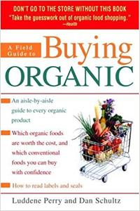 A Field Guide to Buying Organic An Aisle-by-Aisle Guide to Every Organic Product
