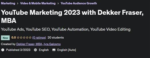 YouTube Marketing 2023 with Dekker Fraser, MBA