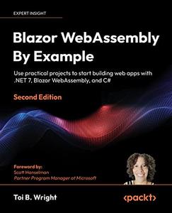 Blazor WebAssembly By Example Use practical projects to start building web apps with .NET 7, Blazor WebAssembly, and C# (repos