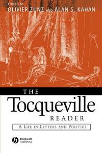 The Tocqueville Reader A life in letters and politics