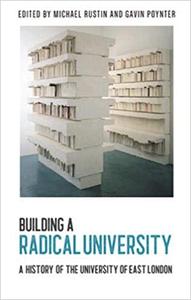 Building a Radical University. A History of the University of East London
