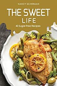 The Sweet Life 40 Sugar-Free Recipes