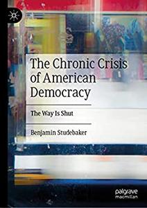 The Chronic Crisis of American Democracy The Way Is Shut
