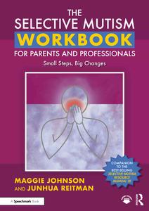 The Selective Mutism Workbook for Parents and Professionals Small Steps, Big Changes