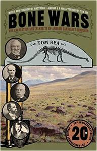Bone Wars The Excavation and Celebrity of Andrew Carnegie's Dinosaur, Twentieth Anniversary Edition