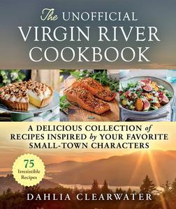The Unofficial Virgin River Cookbook a Delicious Collection of Recipes Inspired by Your Favorite Small-Town Characters