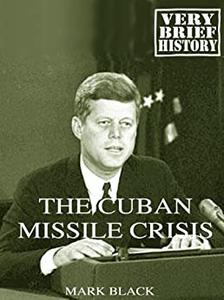 The Cuban Missile Crisis A Very Brief History