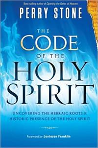 The Code of the Holy Spirit Uncovering the Hebraic Roots and Historic Presence of the Holy Spirit Ed 2