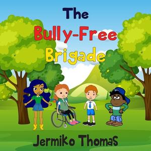 The Bully-Free Brigade by Jermiko Thomas