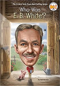 Who Was E. B. White