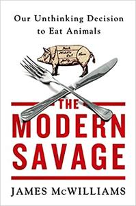 The Modern Savage Our Unthinking Decision to Eat Animals
