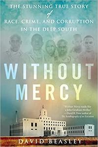 Without Mercy The Stunning True Story of Race, Crime, and Corruption in the Deep South
