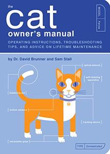 The Cat Owner's Manual Operating Instructions, Troubleshooting Tips, and Advice on Lifetime Maintenance