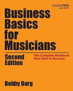Business Basics for Musicians The Complete Handbook from Start to Success