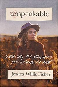 Unspeakable Surviving My Childhood and Finding My Voice