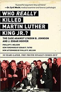 Who REALLY Killed Martin Luther King Jr. The Case Against Lyndon B. Johnson and J. Edgar Hoover
