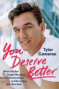 You Deserve Better What Life Has Taught Me About Love, Relationships, and Becoming Your Best Self