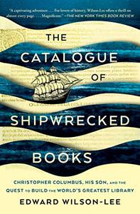 The Catalogue of Shipwrecked Books Christopher Columbus, His Son, and the Quest to Build the World's Greatest Library