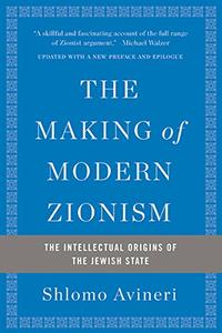The Making of Modern Zionism The Intellectual Origins of the Jewish State