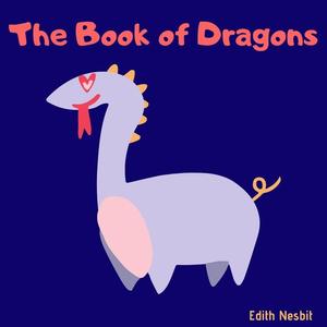 The Book of Dragons by Edith Nesbit